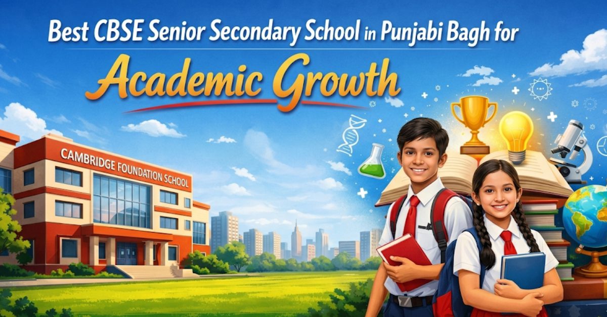 Best CBSE Senior Secondary School in Punjabi Bagh